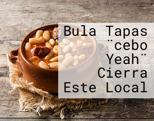 Bula Tapas ¨cebo Yeah¨ Cierra Este Local