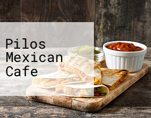 Pilos Mexican Cafe