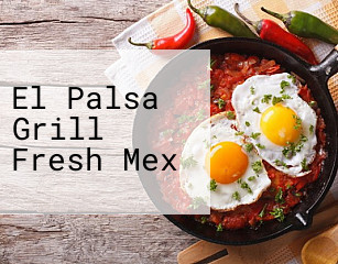 El Palsa Grill Fresh Mex