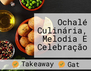 Ochalé Culinária, Melodia E Celebração