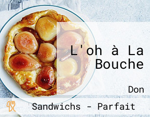 L'oh à La Bouche