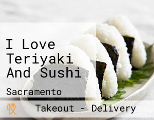 I Love Teriyaki And Sushi