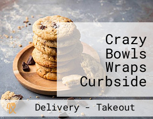 Crazy Bowls Wraps Curbside Pickup Available!