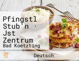 Pfingstl Stub'n · Jst Zentrum