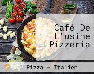 Café De L'usine Pizzeria