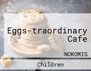 Eggs-traordinary Cafe