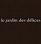 Le Jardin des Delices