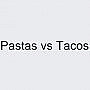 Pastas Vs Tacos