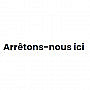 Arretons Nous Ici