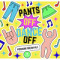 Pants Off, Dance Off -Pistachio