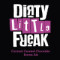 Dirty Little Freak