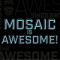 Mosaic Is Awesome!